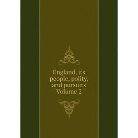 

Книга England, its people, polity, and pursuits Volume 2