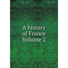 

Книга A history of France Volume 2