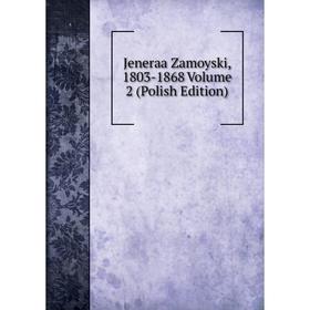 

Книга Jeneraa Zamoyski, 1803-1868 Volume 2 (Polish Edition)
