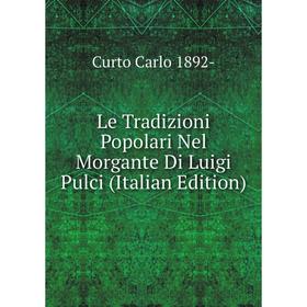 

Книга Le Tradizioni Popolari Nel Morgante Di Luigi Pulci