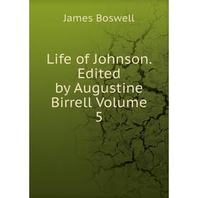 

Книга Life of Johnson Edited by Augustine Birrell Volume 5