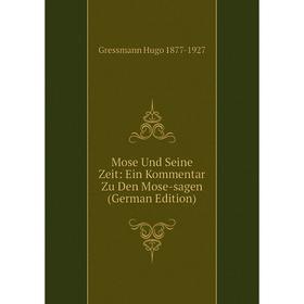 

Книга Mose Und Seine Zeit: Ein Kommentar Zu Den Mose-sagen