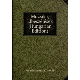 

Книга Muzsika, Elbeszélések (Hungarian Edition)