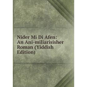 

Книга Nider Mi Di Afen: An Ani-miliarisisher Roman (Yiddish Edition)