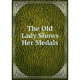 

Книга The Old Lady Shows Her Medals