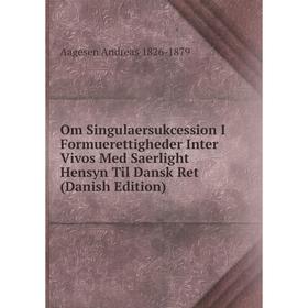 

Книга Om Singulaersukcession I Formuerettigheder Inter Vivos Med Saerlight Hensyn Til Dansk Ret (Danish Edition)