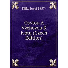 

Книга Osvtou A Výchovou K ivotu (Czech Edition)