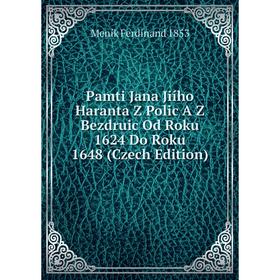 

Книга Pamti Jana Jiího Haranta Z Polic A Z Bezdruic Od Roku 1624 Do Roku 1648 (Czech Edition)