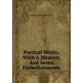 

Книга Poetical Works. With A Memoir, And Seven Embellishments