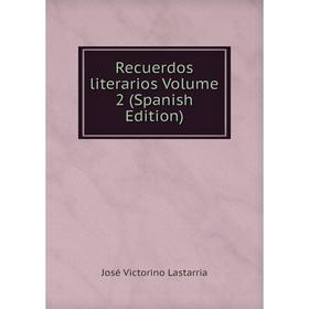

Книга Recuerdos literarios Volume 2 (Spanish Edition)