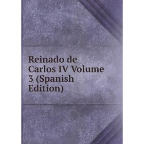 

Книга Reinado de Carlos IV Volume 3 (Spanish Edition)
