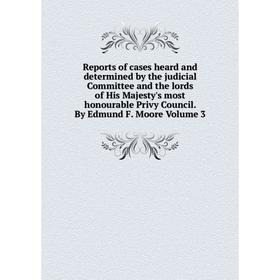 

Книга Reports of cases heard and determined by the judicial Committee and the lords of His Majesty's most honourable Privy Council