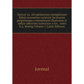 

Книга Satirae 16. Ad optimorum exemplarium fidem recensitae varietate lectionum perpetuoque commentario illustratae et indice uberrimo instructae a Ge
