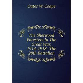 

Книга The Sherwood Foresters In The Great War, 1914-1918- The 28th Battalion