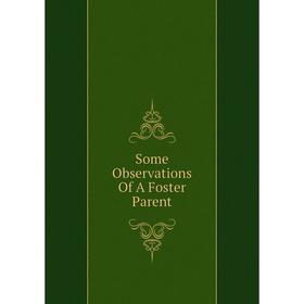 

Книга Some Observations Of A Foster Parent