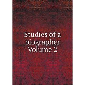 

Книга Studies of a biographer Volume 2
