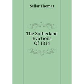 

Книга The Sutherland Evictions Of 1814