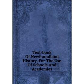 

Книга Text-book Of Newfoundland History, For The Use Of Schools And Academies