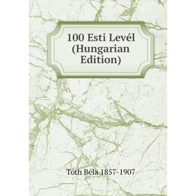 

Книга 100 Esti Levél (Hungarian Edition)