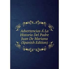 

Книга Advertencias Á La Historia Del Padre Juan De Mariana (Spanish Edition)