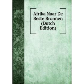 

Книга Afrika Naar De Beste Bronnen (Dutch Edition)