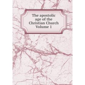 

Книга The apostolic age of the Christian Church Volume 1