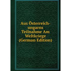 

Книга Aus Österreich-ungarns Teilnahme Am Weltkriege (German Edition)