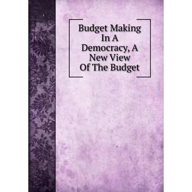

Книга Budget Making In A Democracy, A New View Of The Budget