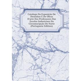 

Книга Catalogo Da Exposição De Desenhos E De Obras D'arte Dos Professores Das Escolas Industriaes Da Circumscipção Do Norte (Portuguese Edition)