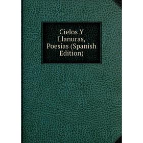 

Книга Cielos Y Llanuras, Poesías (Spanish Edition)