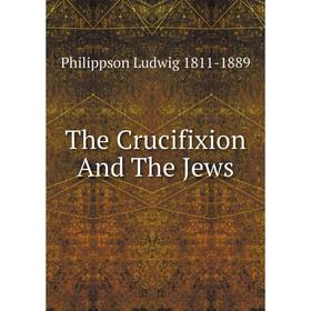 

Книга The Crucifixion And The Jews