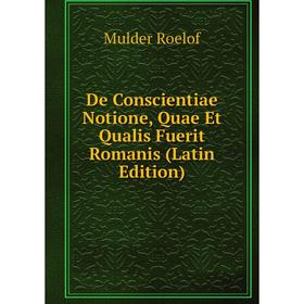 

Книга De Conscientiae Notione, Quae Et Qualis Fuerit Romanis (Latin Edition)