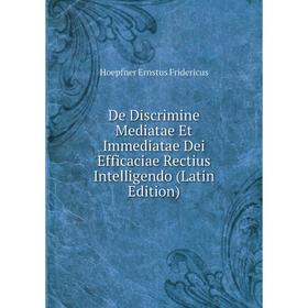 

Книга De Discrimine Mediatae Et Immediatae Dei Efficaciae Rectius Intelligendo (Latin Edition)
