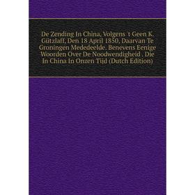 

Книга De Zending In China, Volgens 't Geen K. Gützlaff, Den 18 April 1850, Daarvan Te Groningen Mededeelde. Benevens Eenige Woorden Over De Noodwendig