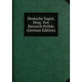 

Книга Deutsche Sagen. Hrsg. Von Heinrich Pröhle (German Edition)