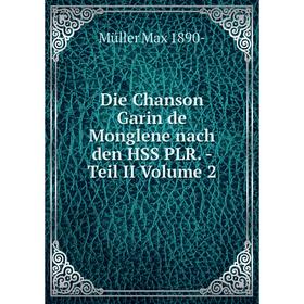

Книга Die Chanson Garin de Monglene nach den HSS PLR. - Teil II Volume 2