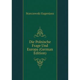 

Книга Die Polnische Frage Und Europa (German Edition)