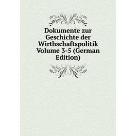 

Книга Dokumente zur Geschichte der Wirthschaftspolitik Volume 3-5 (German Edition)
