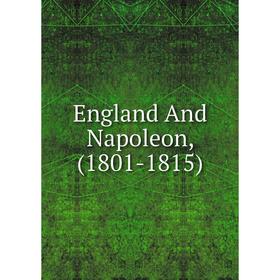 

Книга England And Napoleon, (1801-1815)