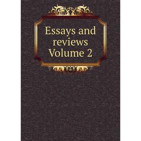 

Книга Essays and reviews Volume 2