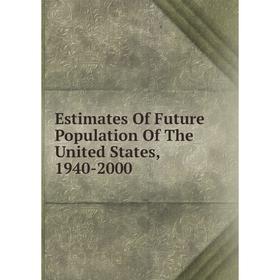 

Книга Estimates Of Future Population Of The United States, 1940-2000