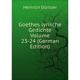 

Книга Goethes lyrische Gedichte Volume 23-24 (German Edition)