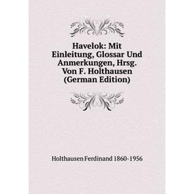 

Книга Havelok: Mit Einleitung, Glossar Und Anmerkungen, Hrsg. Von F. Holthausen (German Edition)