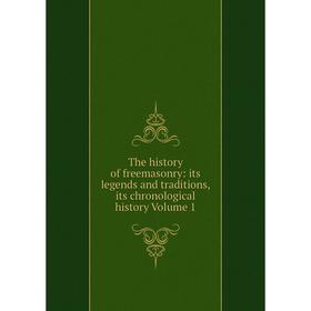 

Книга The history of freemasonry: its legends and traditions, its chronological history Volume 1