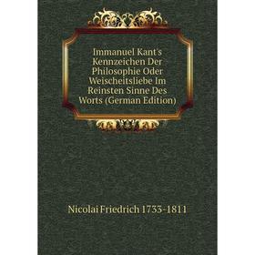 

Книга Immanuel Kant's Kennzeichen Der Philosophie Oder Weischeitsliebe Im Reinsten Sinne Des Worts (German Edition)