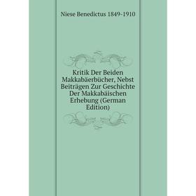 

Книга Kritik Der Beiden Makkabäerbücher, Nebst Beiträgen Zur Geschichte Der Makkabäischen Erhebung