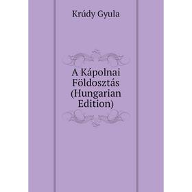 

Книга A Kápolnai Földosztás (Hungarian Edition)