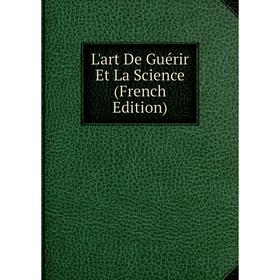 

Книга L'art De Guérir Et La Science