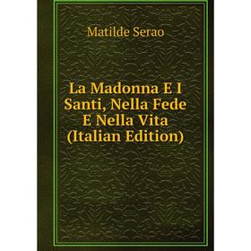 

Книга La Madonna E I Santi, Nella Fede E Nella Vita