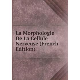 

Книга La Morphologie De La Cellule Nerveuse